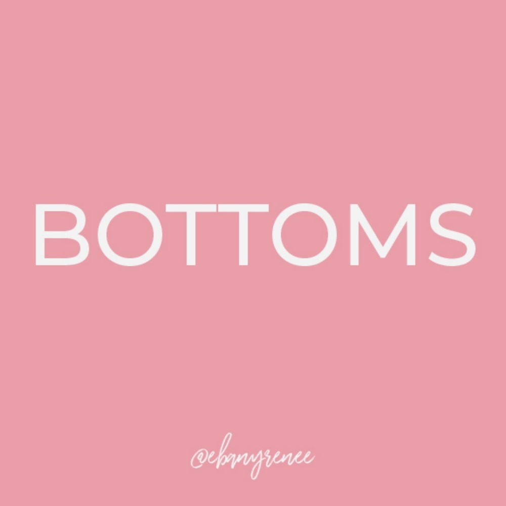 Bottoms!!!